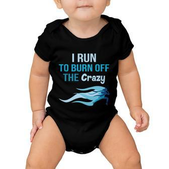 I Run To Burn Off The Crazy Funny Baby Onesie - Monsterry UK