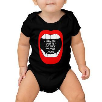 I Will Not Quietly Go Back To The 1950S My Choice Pro Choice Baby Onesie - Monsterry