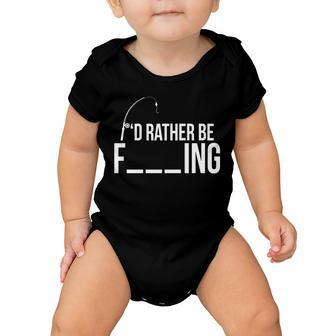 Id Rather Be Fishing Funny Fisherman Baby Onesie - Monsterry