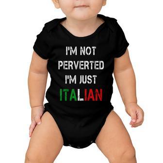 Im Not A Perverted Im Just Italian Tshirt Baby Onesie - Monsterry