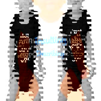 Im Not Insulting You Im Describing You Baby Onesie - Monsterry