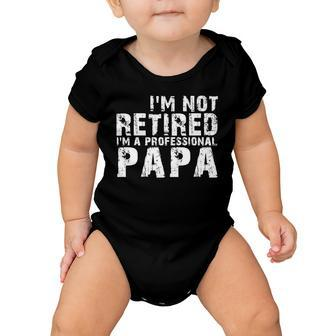 Im Not Retired Im A Professional Papa Tshirt Baby Onesie - Monsterry UK