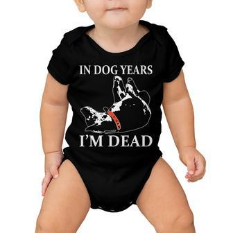 In Dog Years Im Dead Funny Birthday Tshirt Baby Onesie - Monsterry CA