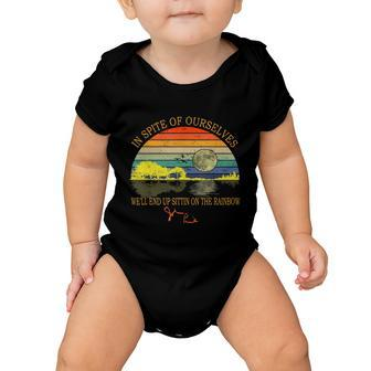 In Spite Of Ourselves Well End Up Sittin On The Rainbow Tshirt Baby Onesie - Monsterry DE