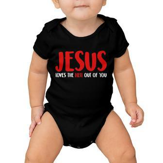 Jesus Loves The Hell Out Of You Baby Onesie - Monsterry