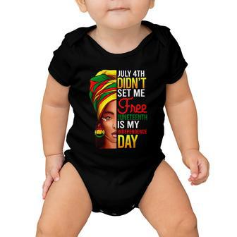 July 4Th Didnt Set Me Free Juneteenth Is My Independence Day Baby Onesie - Monsterry DE