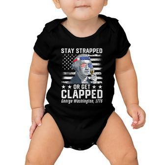 July George Washington 1776 Tee Stay Strapped Or Get Clapped Baby Onesie - Monsterry AU