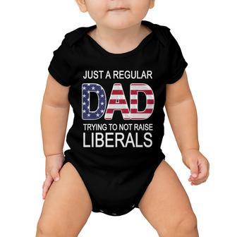 Just A Regular Dad Trying Not To Raise Liberals Tshirt Baby Onesie - Monsterry CA