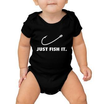 Just Fish It Fishing Hook Fisherman Outdoor Funny Fisher Baby Onesie - Monsterry