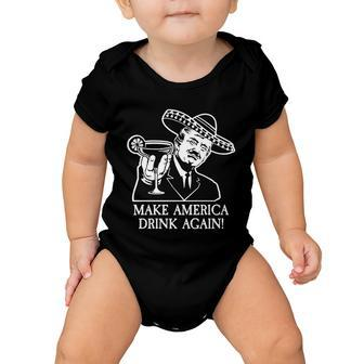 Make America Drink Again Donald Trump Cinco De Mayo Tshirt Baby Onesie - Monsterry