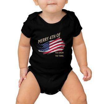 Merry 4Th Of You Know The Thing Baby Onesie - Monsterry DE