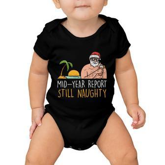 Mid Year Report Still Naughty Santa Summer Christmas In July Meaningful Gift Baby Onesie - Monsterry