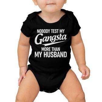 Nobody Test My Gangsta More Than My Husband Tshirt Baby Onesie - Monsterry