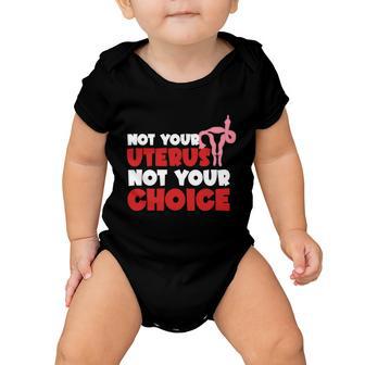 Not Your Uterus Not Your Choice Feminist My Uterus My Choice Womens Rights Pro Baby Onesie - Monsterry AU