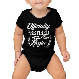 Officially Retired Let The Fun Begin Tshirt Baby Onesie - Monsterry AU