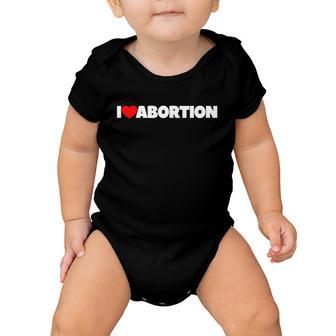 Pro Choice Pro Abortion I Love Abortion Reproductive Rights Baby Onesie - Monsterry UK