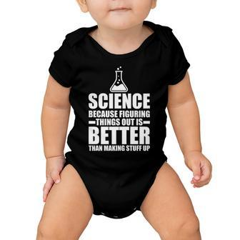 Science Because Figuring Things Out Is Better Tshirt Baby Onesie - Monsterry CA