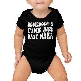 Somebodys Fine Ass Baby Mama Funny Saying Cute Mom Baby Onesie - Seseable