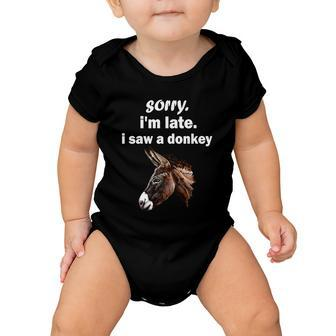 Sorry Im Late I Saw A Donkey Funny Donkey Gift Baby Onesie - Monsterry