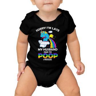 Sorry Im Late My Husband Had To Poop Baby Onesie - Monsterry