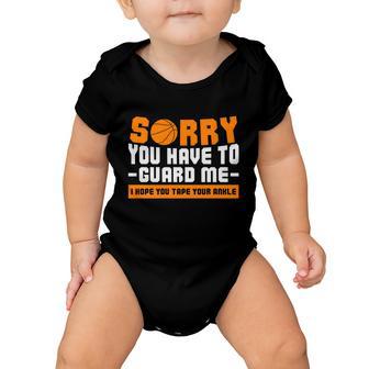 Sorry You Have To Guard Me Hope You Taped Your Ankles Funny Basketball Player Baby Onesie - Monsterry DE