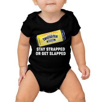 Stay Strapped Or Get Slapped Twisted Tea Funny Meme Tshirt Baby Onesie - Monsterry DE