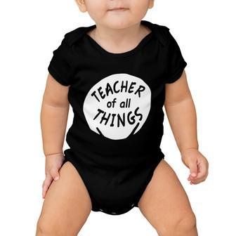 Teacher Of All Things School Teachers Thing Baby Onesie - Monsterry