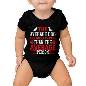 The Average Dog Is A Nicer Person Than The Average Person Baby Onesie - Thegiftio