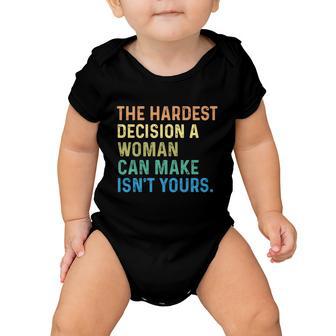 The Hardest Decision A Woman Can Make Isn’T Yours Baby Onesie - Monsterry DE