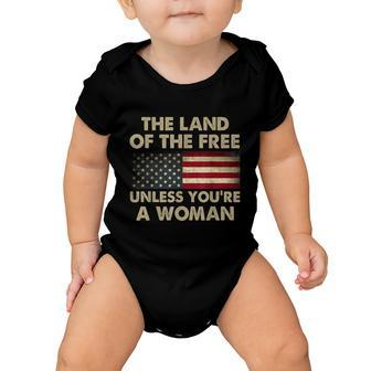 The Land Of The Free Unless Youre A Woman Funny Pro Choice Baby Onesie - Monsterry