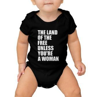 The Land Of The Free Unless Youre A Woman | Pro Choice Baby Onesie - Monsterry UK