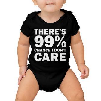 Theres 99 Percent Chance I Dont Care Tshirt Baby Onesie - Monsterry CA