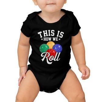 This Is How We Roll Bocce Ball Tshirt Baby Onesie - Monsterry