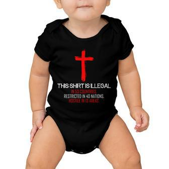 This Shirt Is Illegal Restricted Hostile - Faith In Jesus Christ Cross Tshirt Baby Onesie - Monsterry