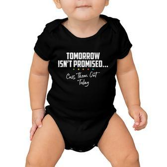 Tomorrow Isnt Promised Cuss Them Out Today Funny Meme Great Gift Baby Onesie - Monsterry DE