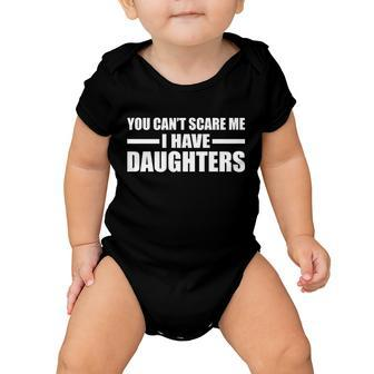 You Cant Scare Me I Have Daughters Baby Onesie - Monsterry CA