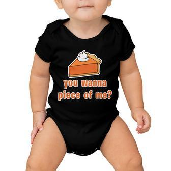 You Wanna Piece Of Me Thanksgiving Pumpkin Pie Tshirt Baby Onesie - Monsterry
