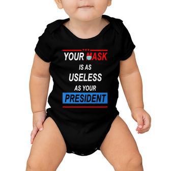 Your Mask Is As Useless As Your President Tshirt V2 Baby Onesie - Monsterry