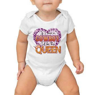 If I Was A Cowboy Id Be The Queen Baby Onesie - Monsterry CA