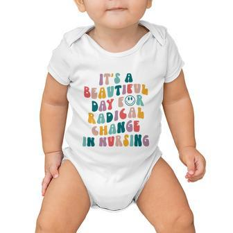 Its A Beautiful Day For Radical Change In Nursing Funny Nurse Tshirt Baby Onesie - Monsterry DE