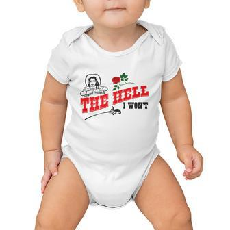 The Hell I Wont Tshirt Baby Onesie - Monsterry CA