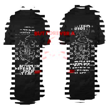 Retired But Forever Firefighter At Heart Retirement T-Shirt Retired But Forever Firefighter At Heart Retirement T-Shirt