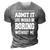 Admit Life Boring Without Funny For Men Funny Graphic 3D Print Casual Tshirt Grey