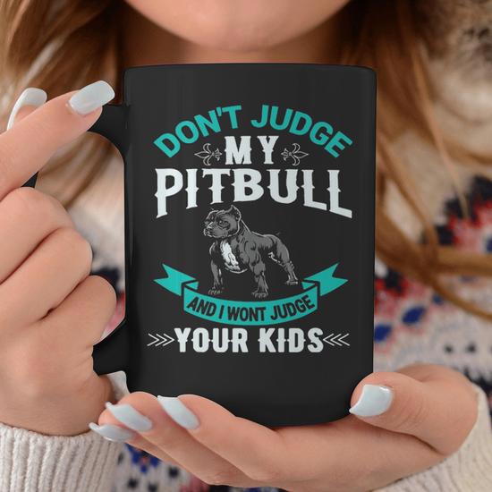 Don't Judge My Pitbull and I Won't Judge Your Kids 3 Coffee Mug, Funny Coffee Mug