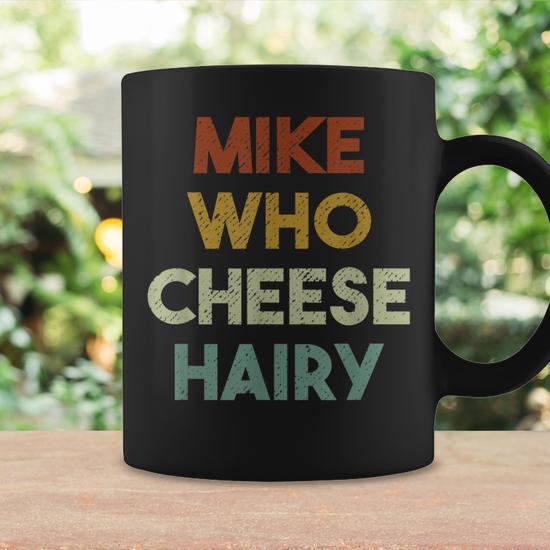 Mike Who Cheese Hairy Vintage Coffee Mug, Unique Gift