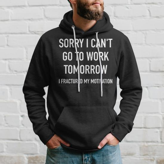 Sorry I Cant Go To Work Tomorrow Hoodie Seseable UK