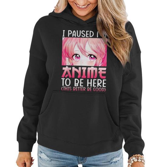 I Paused My Anime To Be Here Otaku Anime Merch V2 Women Hoodie Graphic Print Hooded Sweatshirt Thegiftio UK