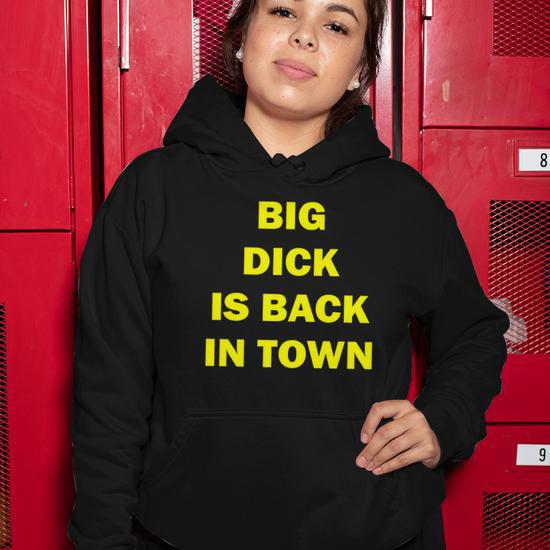 Big Dick Is Back In Town Tshirt Women Hoodie Monsterry DE