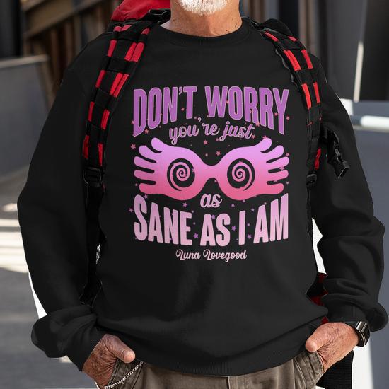 Dont Worry Youre Just As Sane As I Am Luna Lovegood Sweatshirt Thegiftio UK