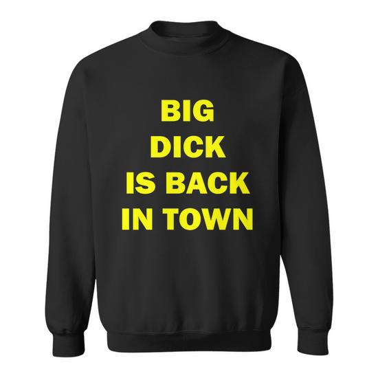 Big Dick Is Back In Town Tshirt Sweatshirt Monsterry